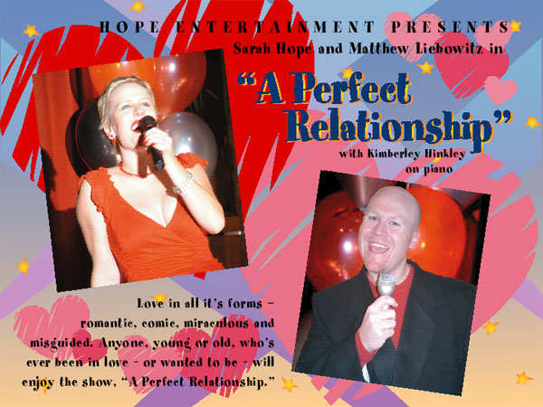 HOPE ENTERTAINMENT PRESENTS: Sarah Hope and Matthew Liebowitz in "A Perfect Relationship" with Kimberly Kindley on piano - Love in all its forms - romantic, comic, miraculous and misguided.